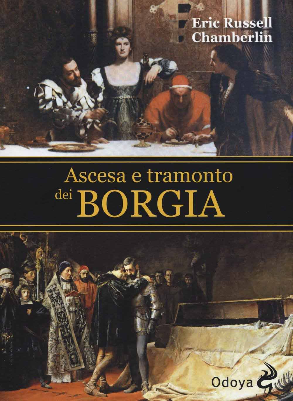 Libri Chamberlin Eric R. - Ascesa E Tramonto Dei Borgia NUOVO SIGILLATO, EDIZIONE DEL 17/03/2016 SUBITO DISPONIBILE