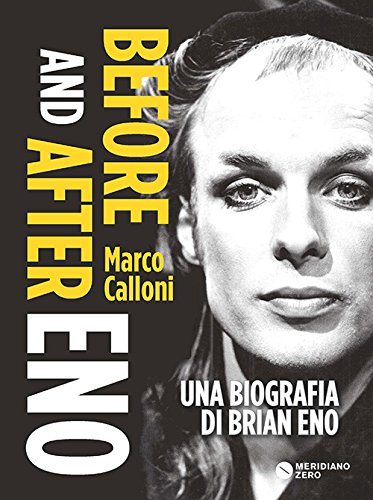 Libri Marco Calloni - Before And After Eno. Una Biografia Di Brian Eno NUOVO SIGILLATO, EDIZIONE DEL 17/12/2015 SUBITO DISPONIBILE