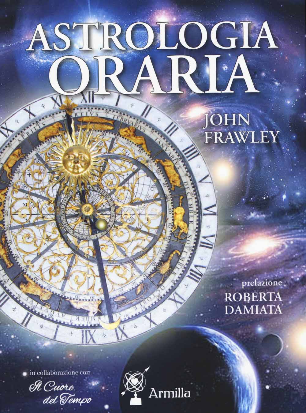 Libri John Frawley - Astrologia Oraria NUOVO SIGILLATO, EDIZIONE DEL 10/12/2015 SUBITO DISPONIBILE