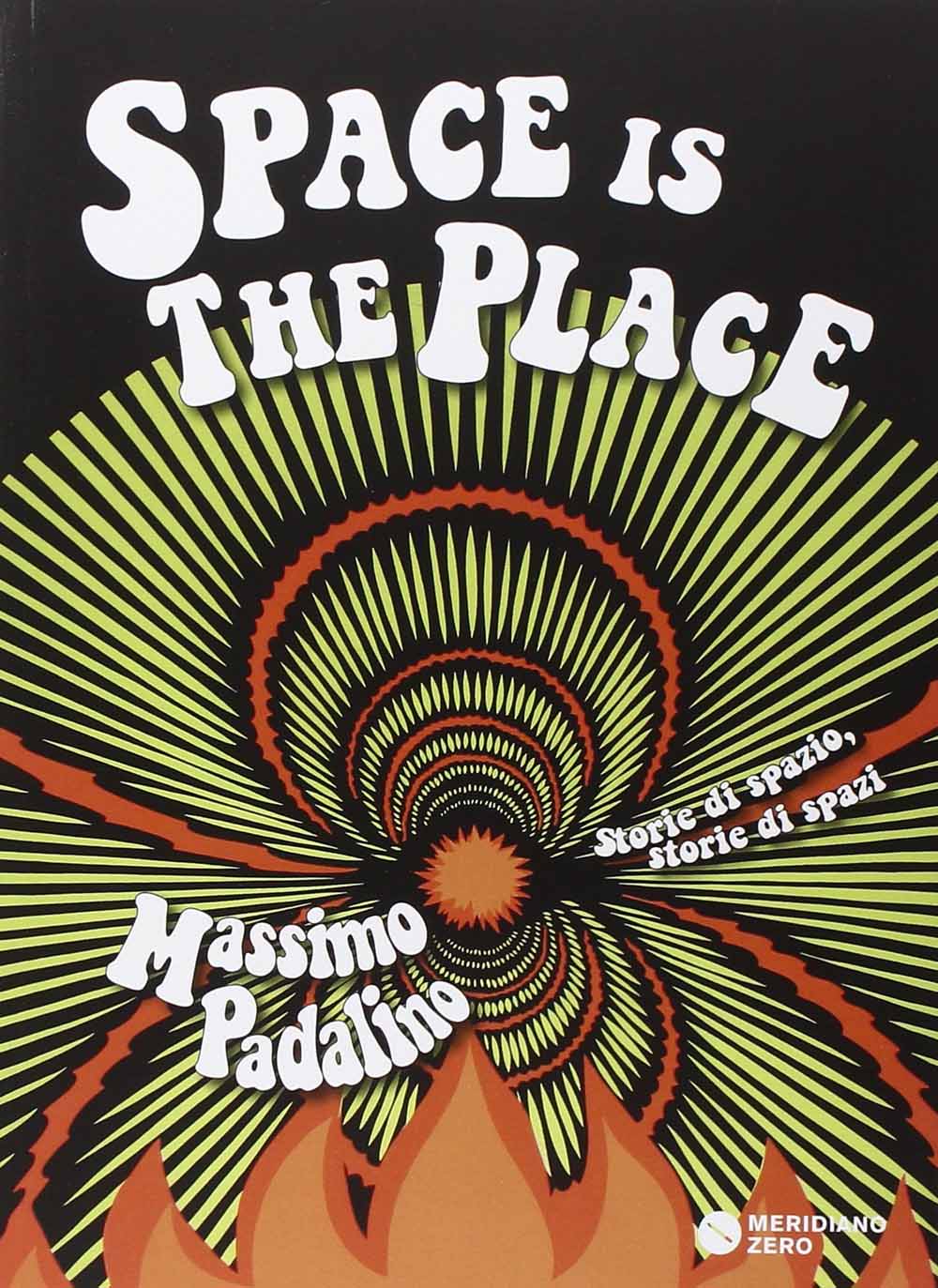 Libri Massimo Padalino - Space Is The Place. Storie Di Spazio, Storie Di Spazi NUOVO SIGILLATO, EDIZIONE DEL 11/02/2016 SUBITO DISPONIBILE