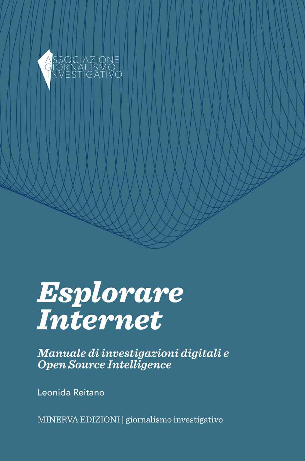 Libri Leonida Reitano - Esplorare Internet. Manuale Di Investigazioni Digitali E Open Source Intelligence NUOVO SIGILLATO, EDIZIONE DEL 20/01/2014 SUBITO DISPONIBILE