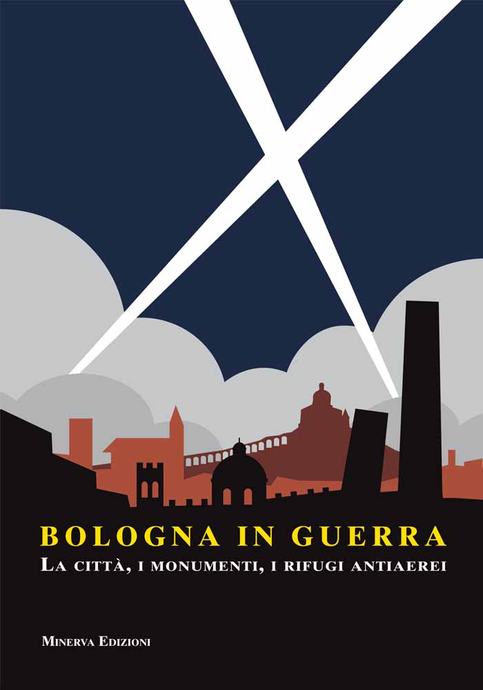 Libri Bologna In Guerra. La Citta, I Monumenti, I Rifugi Antiaerei NUOVO SIGILLATO, EDIZIONE DEL 08/02/2011 SUBITO DISPONIBILE