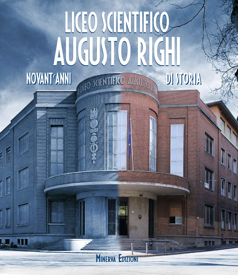 Libri Liceo Scientifico Augusto Righi. Novant'anni Di Storia NUOVO SIGILLATO, EDIZIONE DEL 14/10/2013 SUBITO DISPONIBILE