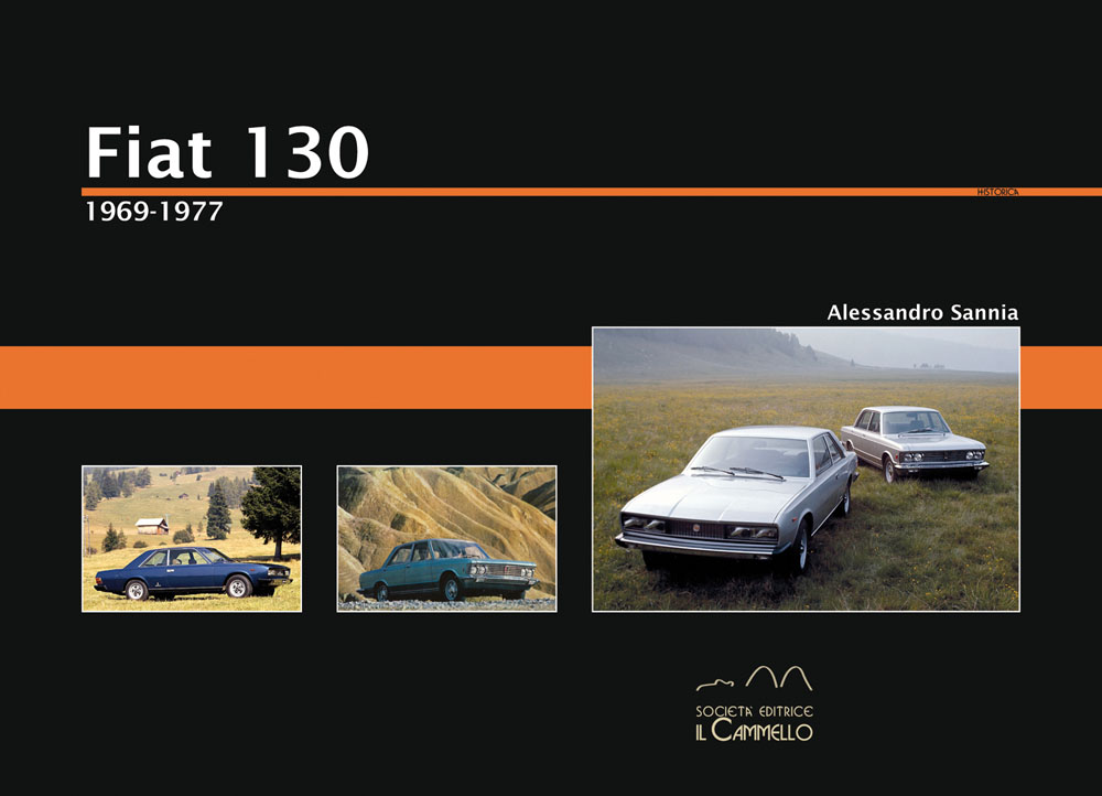 Libri Alessandro Sannia - Fiat 130. 1969-1977 NUOVO SIGILLATO, EDIZIONE DEL 01/01/2013 SUBITO DISPONIBILE