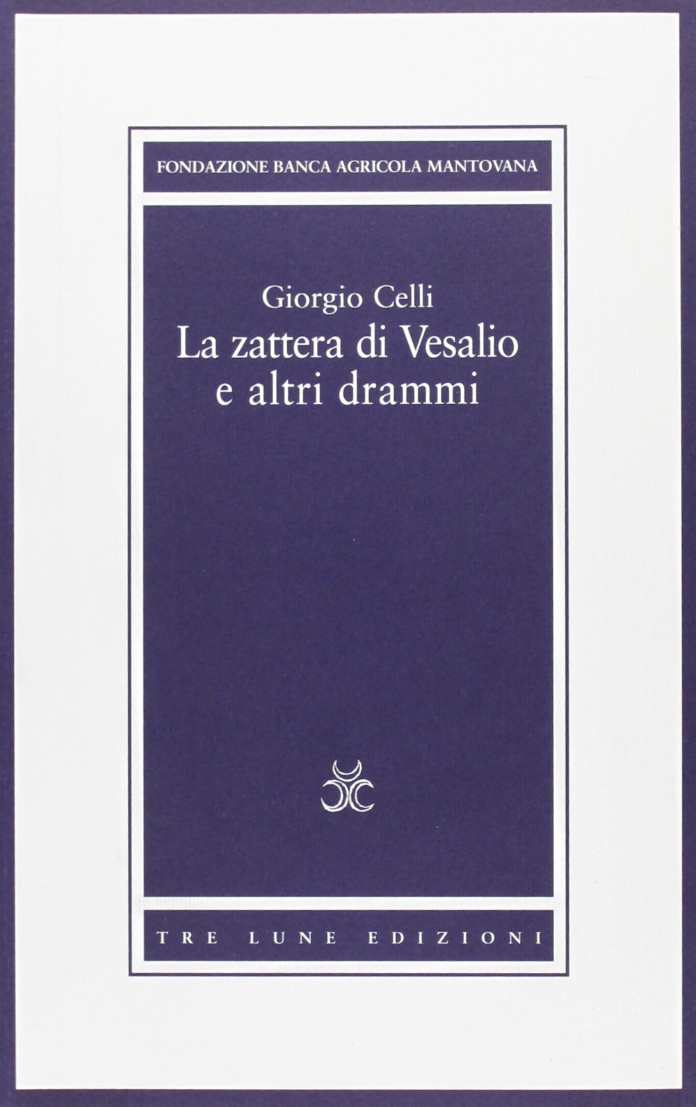 Libri Celli Giorgio - La Zattera Di Vesalio E Altri Drammi NUOVO SIGILLATO, EDIZIONE DEL 08/01/2008 SUBITO DISPONIBILE