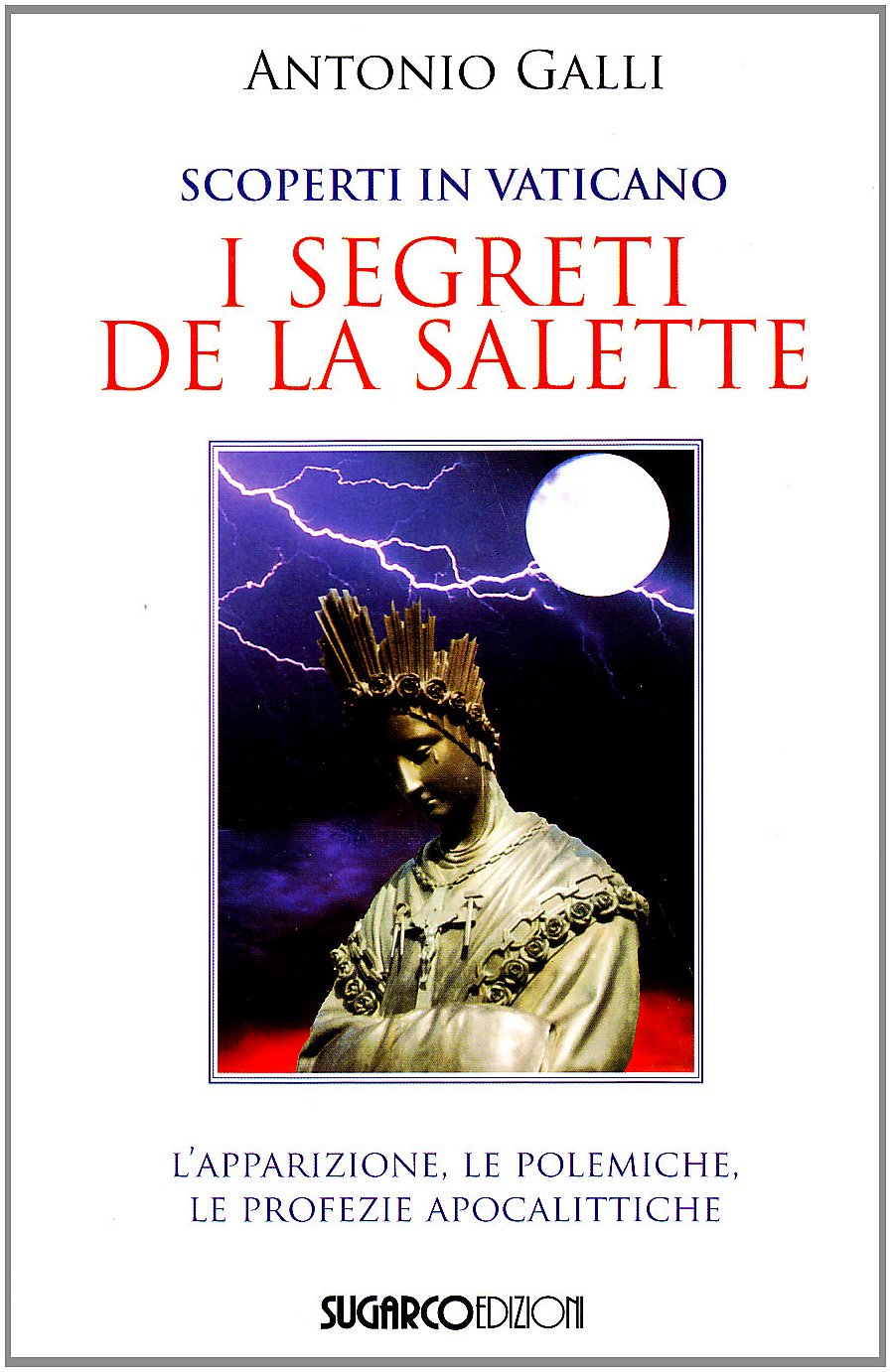 Libri Antonio Galli - Scoperti In Vaticano I Segreti De La Salette NUOVO SIGILLATO, EDIZIONE DEL 06/04/2007 SUBITO DISPONIBILE