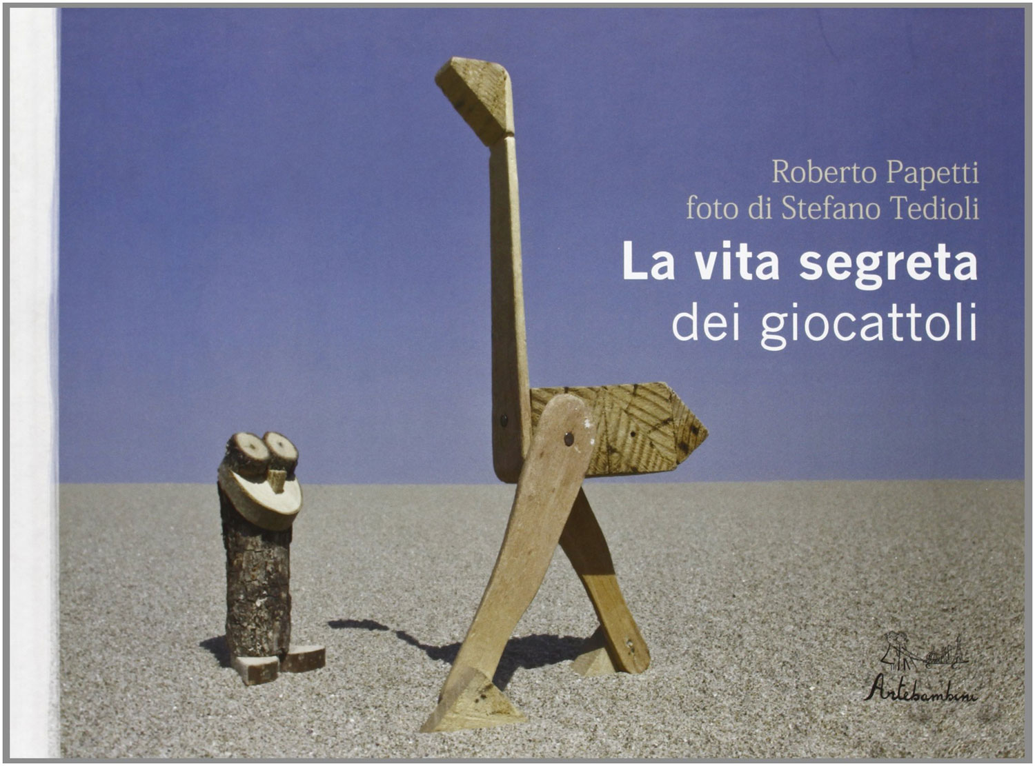 Libri Roberto Papetti / Stefano Tedioli - La Vita Segreta Dei Giocattoli NUOVO SIGILLATO, EDIZIONE DEL 16/04/2012 SUBITO DISPONIBILE