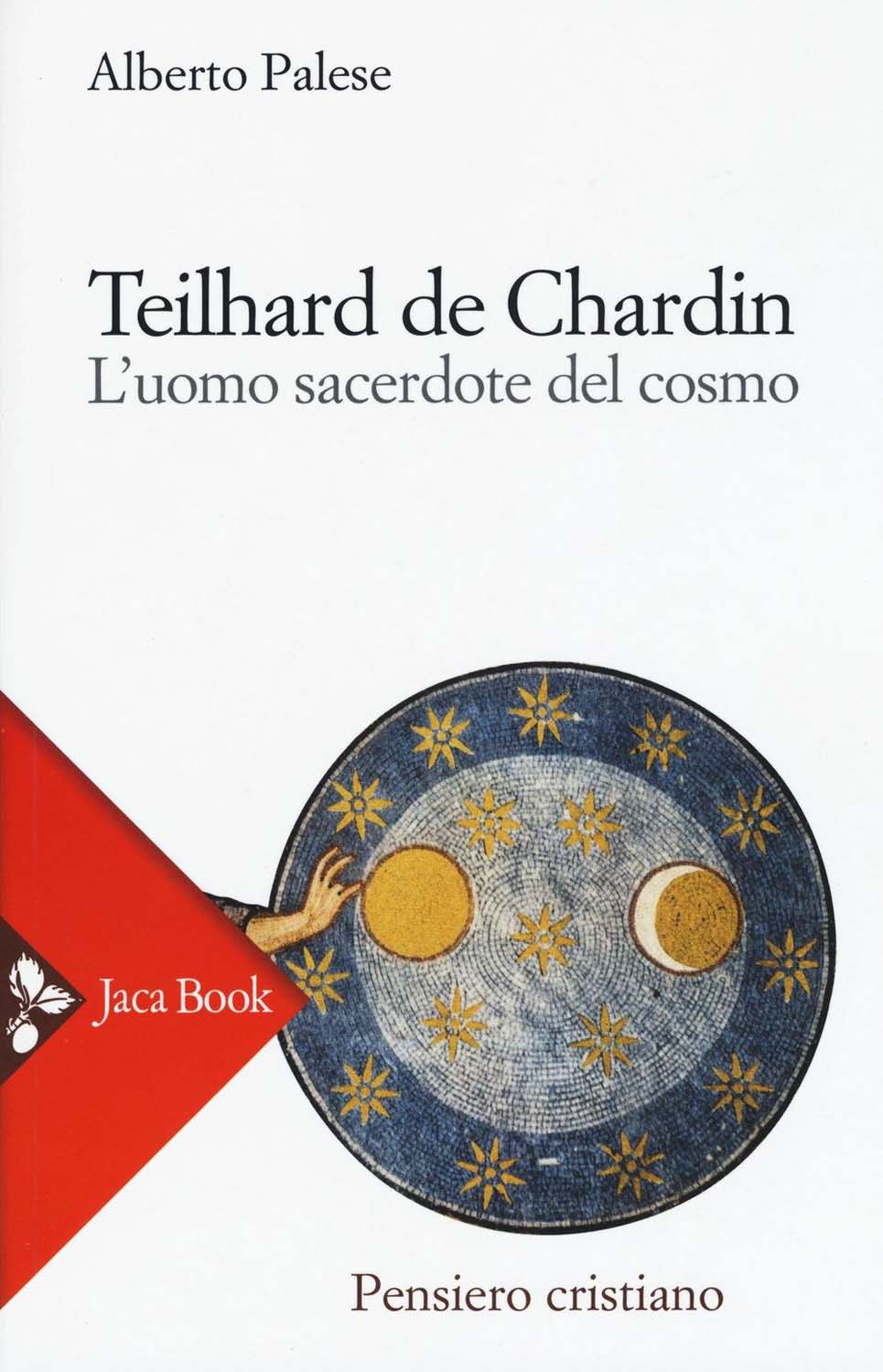 Libri Alberto Palese - Teilhard De Chardin. L'uomo Sacerdote Del Cosmo NUOVO SIGILLATO, EDIZIONE DEL 30/06/2016 SUBITO DISPONIBILE