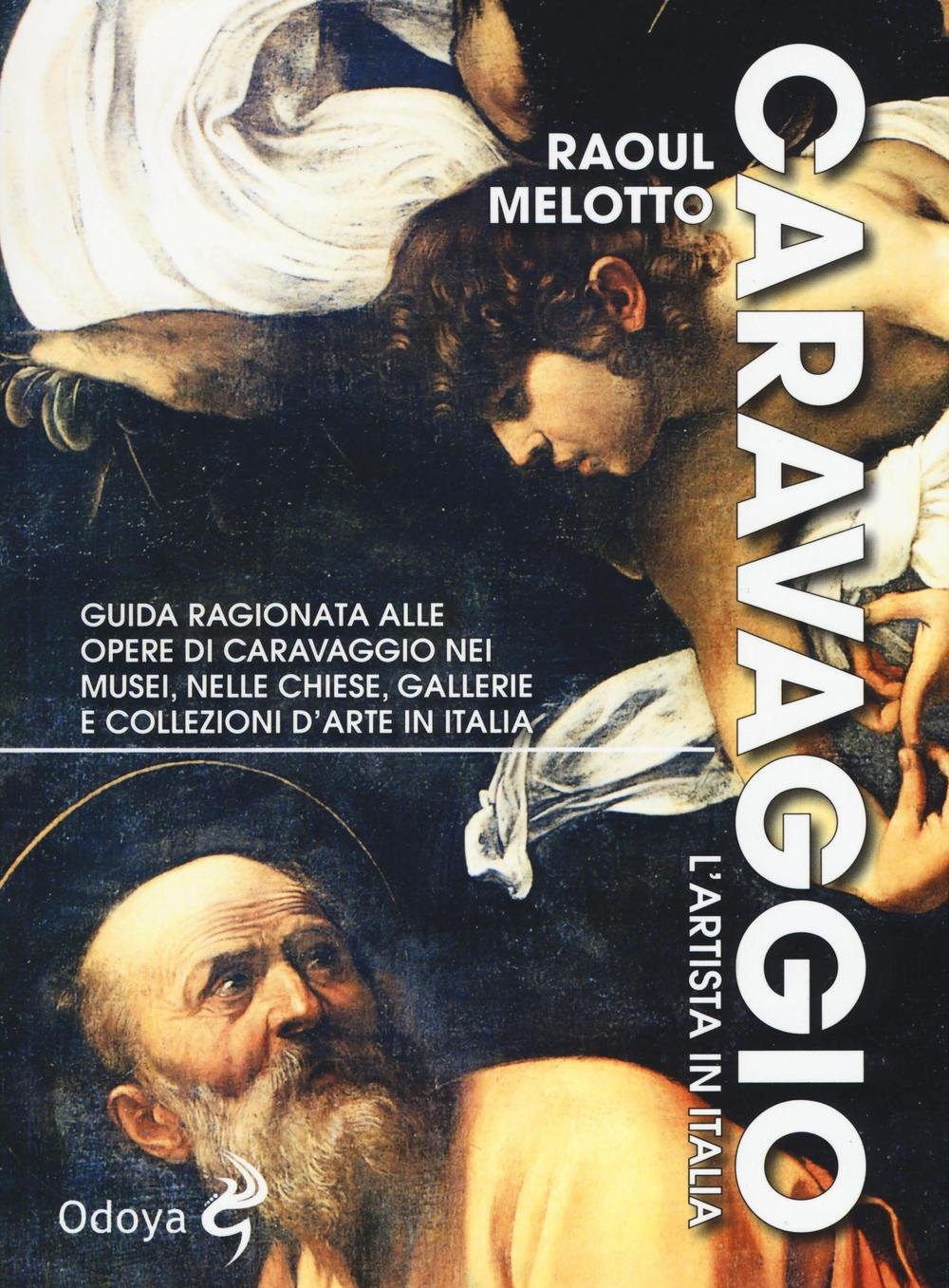Libri Raoul Melotto - Caravaggio. L'artista In Italia. Ediz. Illustrata NUOVO SIGILLATO, EDIZIONE DEL 30/06/2016 SUBITO DISPONIBILE