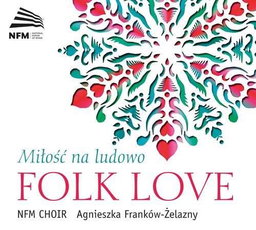 Audio Cd Choir NFM / Frankow-Zelazny Agnieszka - Folk Love (2 Cd) NUOVO SIGILLATO, EDIZIONE DEL 02/02/2015 SUBITO DISPONIBILE