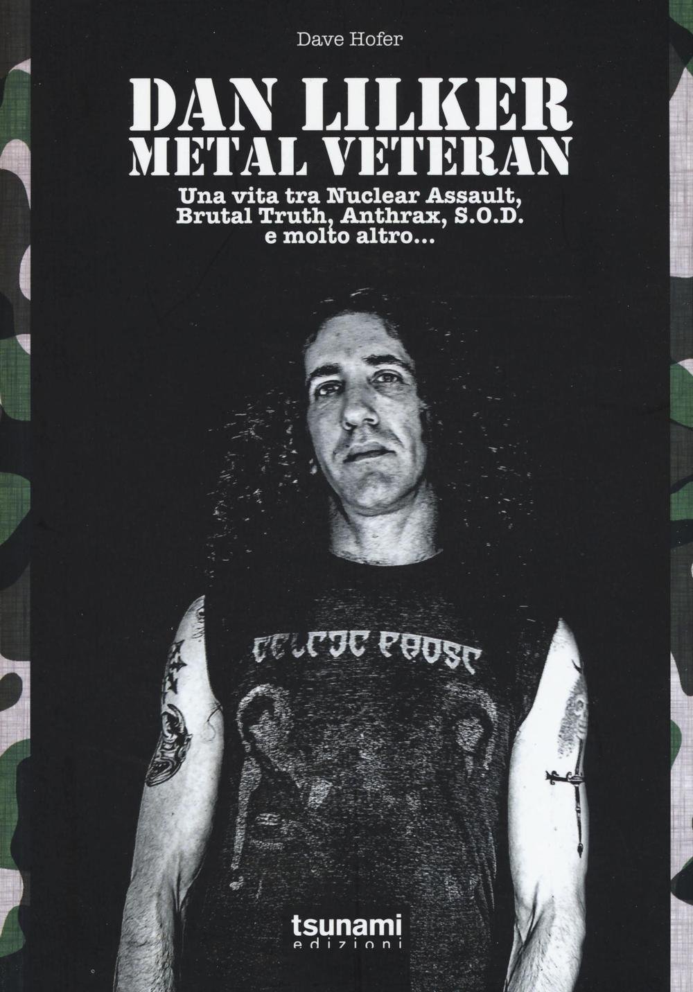 Libri Dave Hofer - Dan Lilker. Metal Veteran. Una Vita Tra Nuclear Assault, Brutal Truth, Anthrax, S.O.D. E Molto Altro... NUOVO SIGILLATO, EDIZIONE DEL 25/08/2016 SUBITO DISPONIBILE