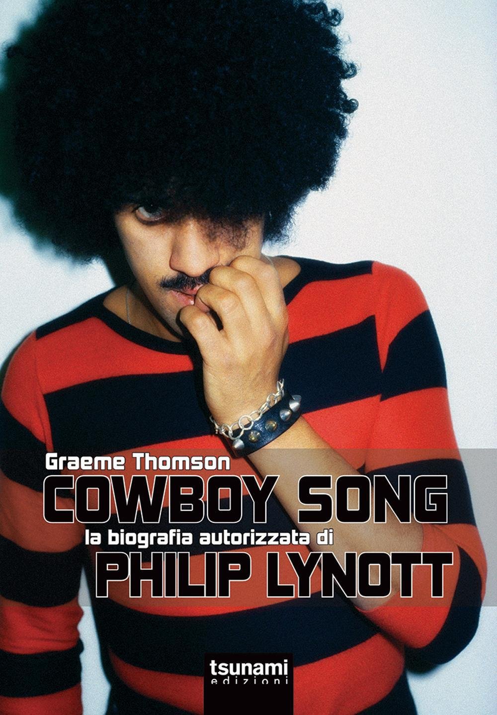 Libri Graeme Thomson - Cowboy Song. La Biografia Autorizzata Di Phil Lynott NUOVO SIGILLATO, EDIZIONE DEL 01/12/2016 SUBITO DISPONIBILE