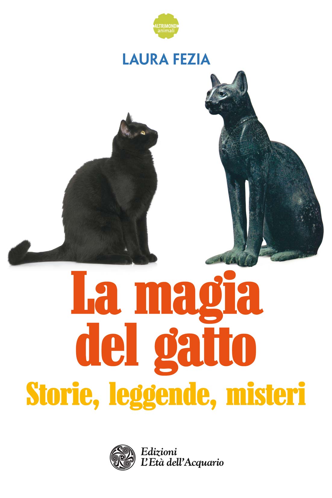 Libri Laura Fezia - La Magia Del Gatto. Storie, Leggende, Misteri NUOVO SIGILLATO, EDIZIONE DEL 19/01/2017 SUBITO DISPONIBILE