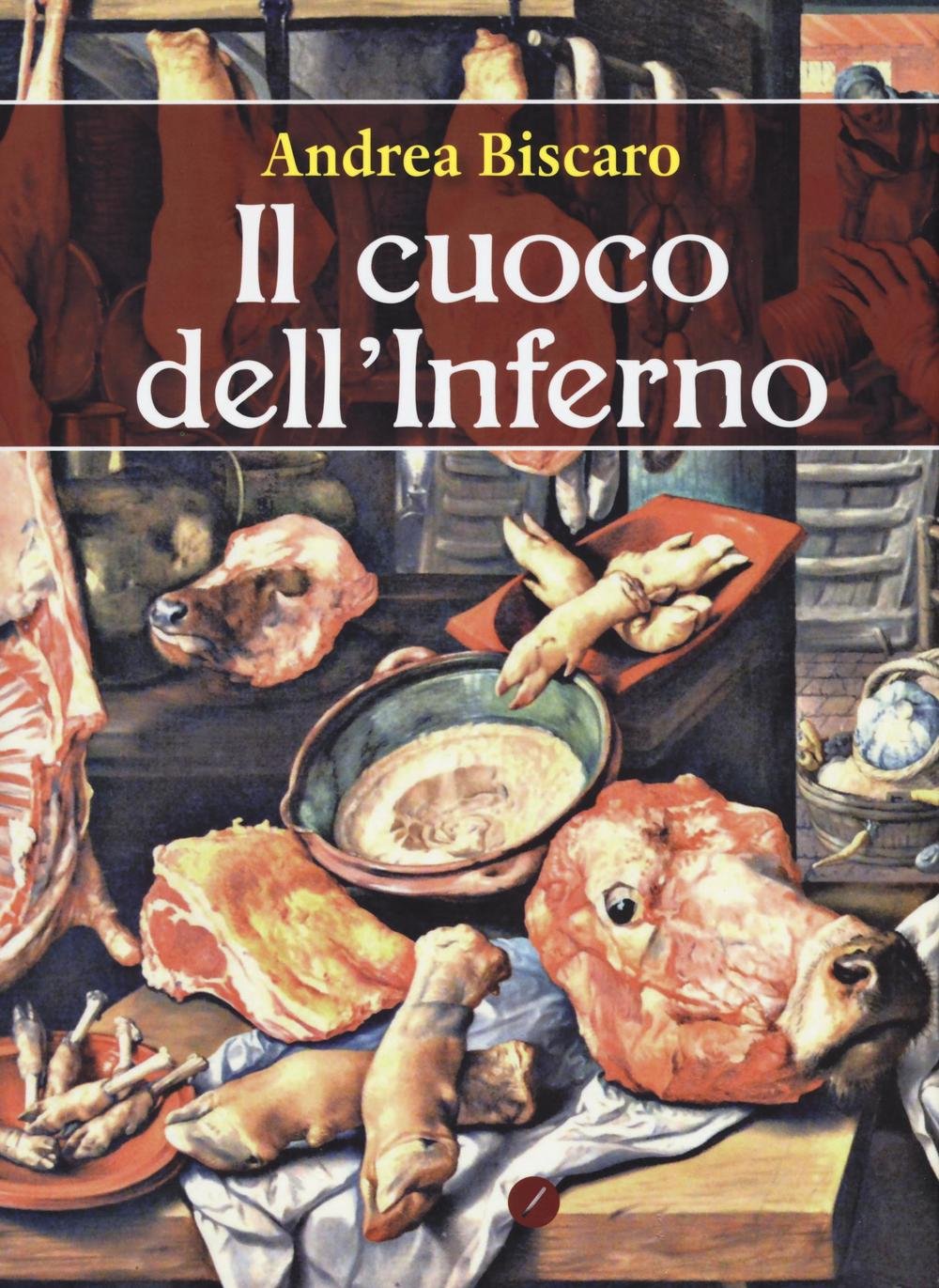 Libri Andrea Biscaro - Il Cuoco Dell'Inferno NUOVO SIGILLATO, EDIZIONE DEL 06/10/2016 SUBITO DISPONIBILE