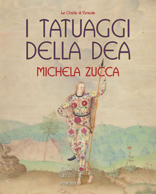 Libri Michela Zucca - I Tatuaggi Della Dea NUOVO SIGILLATO, EDIZIONE DEL 01/01/2015 SUBITO DISPONIBILE