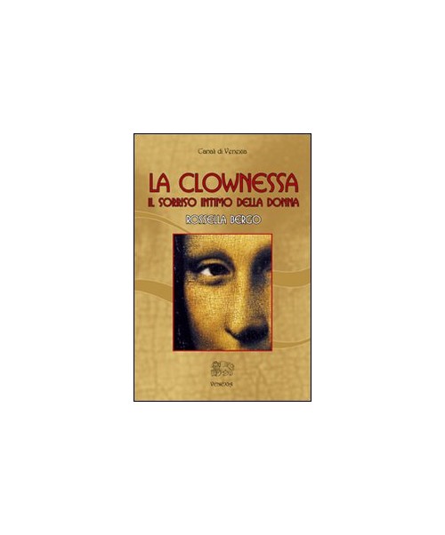 Libri Rossella Bergo - La Clownessa NUOVO SIGILLATO, EDIZIONE DEL 01/01/2010 SUBITO DISPONIBILE