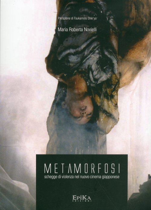 Libri Roberta Novielli - Metamorfosi. Schegge Di Violenza Nel Nuovo Cinema Giapponese NUOVO SIGILLATO, EDIZIONE DEL 01/01/2010 SUBITO DISPONIBILE