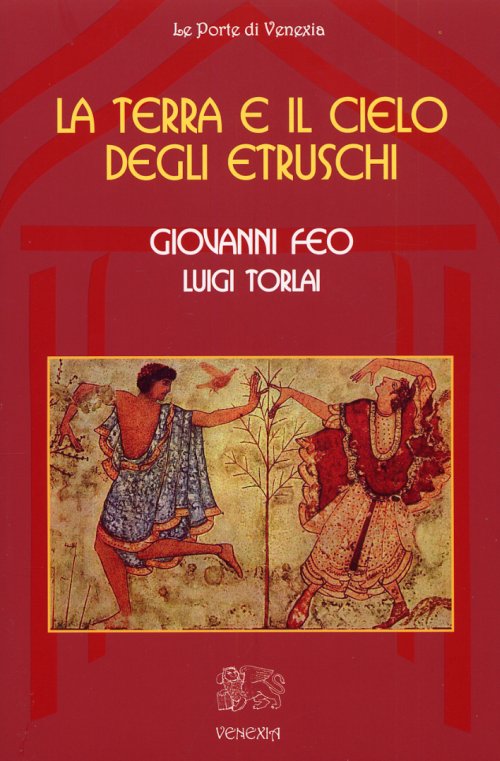 Libri Giovanni Feo / Luigi Torlai - La Terra E Il Cielo Degli Etruschi NUOVO SIGILLATO, EDIZIONE DEL 01/01/2013 SUBITO DISPONIBILE