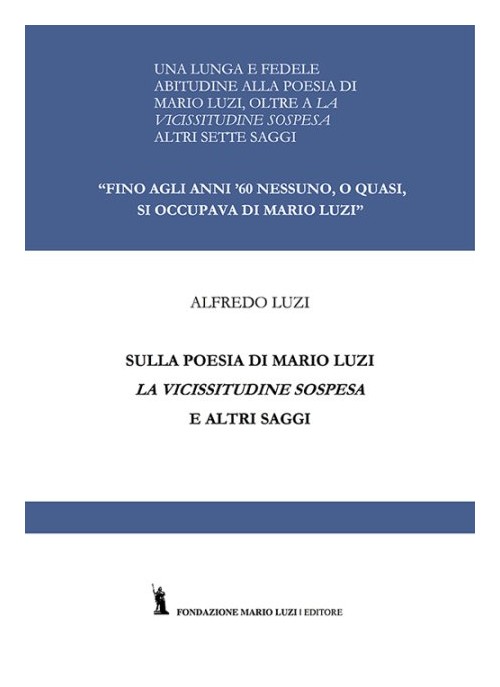 Libri Alfredo Luzi - Sulla Poesia Di Mario Luzi. La Vicissitudine Sospesa Ed Altri Saggi NUOVO SIGILLATO EDIZIONE DEL SUBITO DISPONIBILE