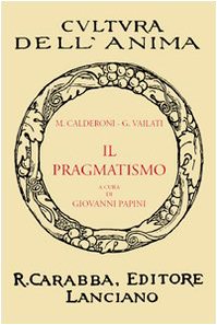 Libri Mario Calderoni / Giovanni Vailati - Il Pragmatismo NUOVO SIGILLATO, EDIZIONE DEL 01/01/2010 SUBITO DISPONIBILE