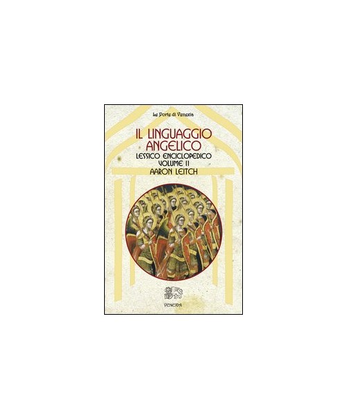 Libri Aaron Leitch - Il Linguaggio Angelico. Vol. 2: Lessico Enciclopedico. NUOVO SIGILLATO, EDIZIONE DEL 01/01/2012 SUBITO DISPONIBILE