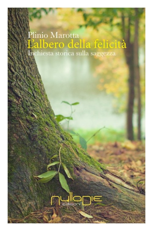 Libri Plinio Marotta - L'Albero Della Felicita. Inchiesta Storica Sulla Saggezza NUOVO SIGILLATO, EDIZIONE DEL 09/06/2016 SUBITO DISPONIBILE
