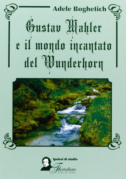 Libri Adele Boghetich - Gustav Mahler E Il Mondo Incantato Del Wunderhorn NUOVO SIGILLATO, EDIZIONE DEL 01/01/2010 SUBITO DISPONIBILE