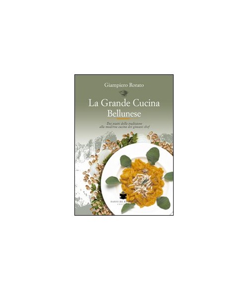 Libri Giampiero Rorato - La Grande Cucina Bellunese NUOVO SIGILLATO, EDIZIONE DEL 01/01/2008 SUBITO DISPONIBILE