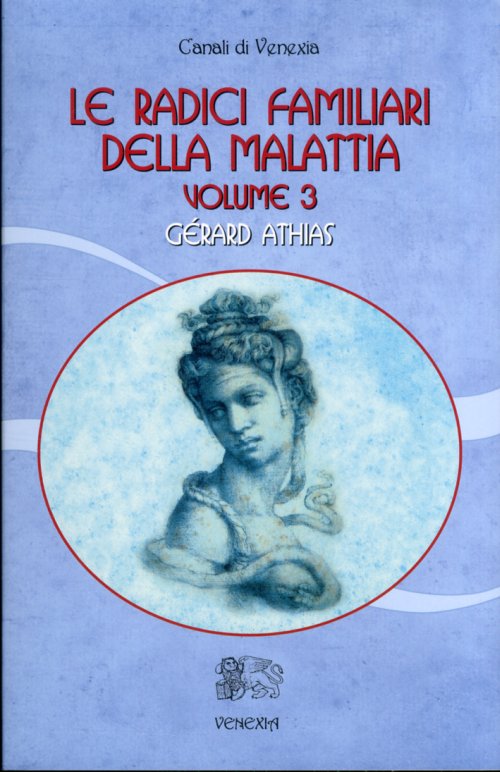 Libri Gerard Athias - Le Radici Familiari Della Malattia. Vol. 3. NUOVO SIGILLATO, EDIZIONE DEL 01/01/2011 SUBITO DISPONIBILE
