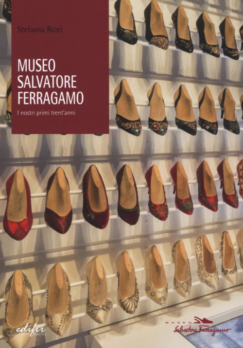 Libri Stefania Ricci - Museo Salvatore Ferragamo. I Nostri Primi Trent'anni NUOVO SIGILLATO, EDIZIONE DEL 12/11/2015 SUBITO DISPONIBILE