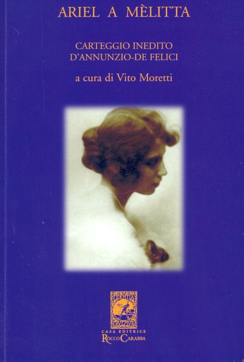 Libri Vito Moretti - Ariel A Melitta. Carteggio Inedito D'annunzio-De Felici NUOVO SIGILLATO, EDIZIONE DEL 01/01/2007 SUBITO DISPONIBILE