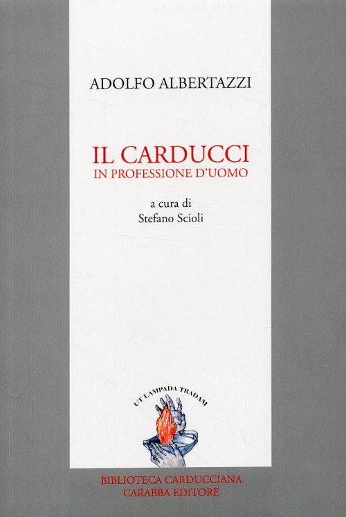 Libri Adolfo Albertazzi - Il Carducci In Professione D'Uomo NUOVO SIGILLATO, EDIZIONE DEL 01/01/2008 SUBITO DISPONIBILE