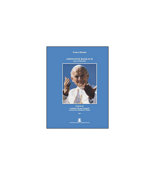 Libri Franco Mariani - Giovanni Paolo II Alla Toscana NUOVO SIGILLATO, EDIZIONE DEL 01/08/2015 SUBITO DISPONIBILE