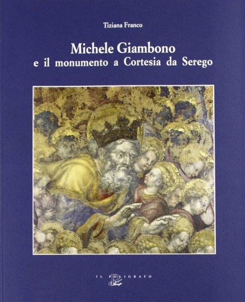 Libri Tiziana Franco - Michele Giambono E Il Monumento A Cortesia Da Serego In S. Anastasia A Verona NUOVO SIGILLATO EDIZIONE DEL SUBITO DISPONIBILE