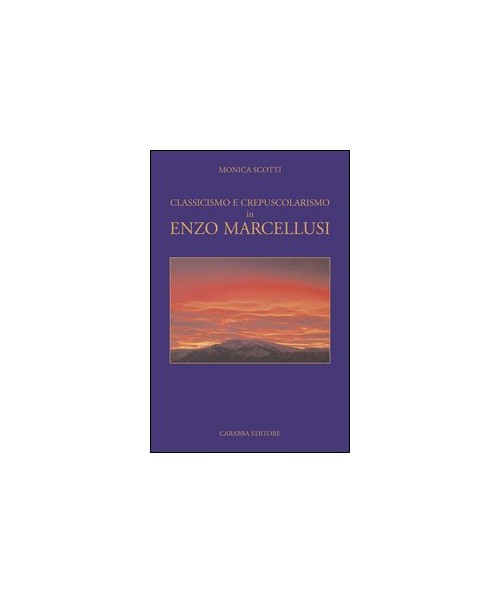 Libri Monica Scotti - Classicismo E Crepuscolarismo In Enzo Marcellusi NUOVO SIGILLATO, EDIZIONE DEL 01/01/2004 SUBITO DISPONIBILE