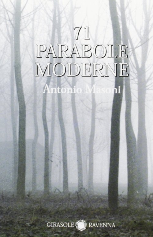 Libri Antonio Masoni - Settantuno Parabole Moderne NUOVO SIGILLATO, EDIZIONE DEL 01/01/2003 SUBITO DISPONIBILE