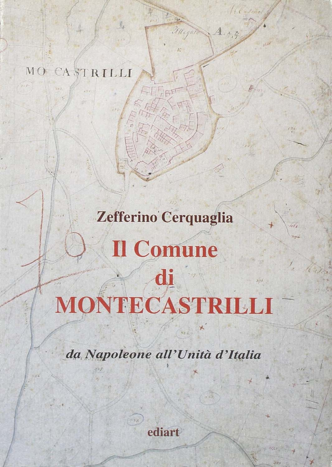 Libri Zefferino Cerquaglia - Il Comune Di Montecastrilli. Da Napoleone AllUnita DItalia NUOVO SIGILLATO EDIZIONE DEL SUBITO DISPONIBILE