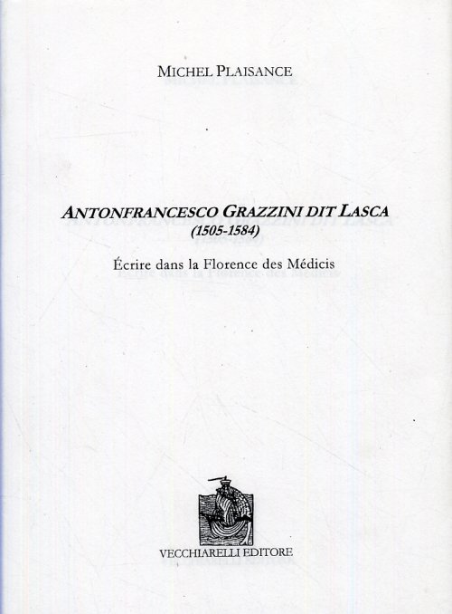 Libri Michel Plaisance - Antonfrancesco Grazzini Dit Lasca (1505-1584). Ecrire Dans La Florence Des Medicis. Ediz. Bilingue NUOVO SIGILLATO, EDIZIONE DEL 01/01/2005 SUBITO DISPONIBILE