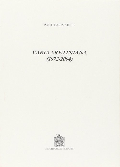 Libri Paul Larivaille - Varia Aretiniana (1972-2004) NUOVO SIGILLATO, EDIZIONE DEL 01/01/2005 SUBITO DISPONIBILE