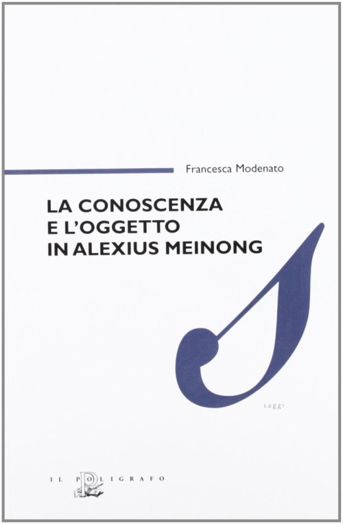 Libri Francesca Modenato - La Conoscenza E L'oggetto In Alexius Meinong NUOVO SIGILLATO, EDIZIONE DEL 01/01/2006 SUBITO DISPONIBILE