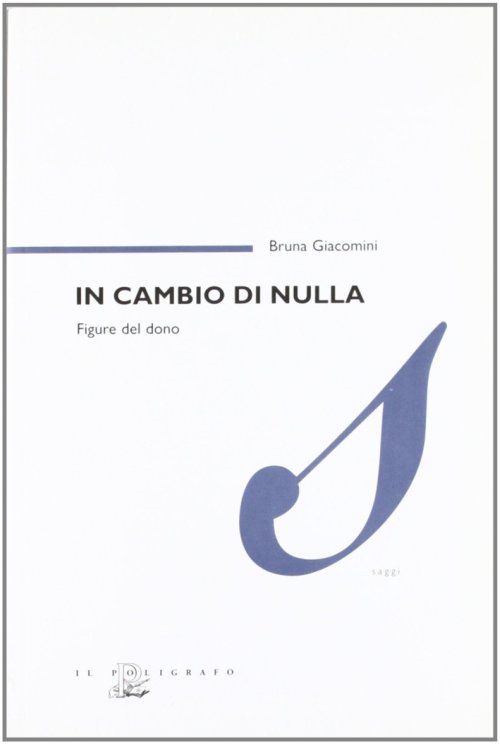 Libri Bruna Giacomini - In Cambio Di Nulla. Figure Del Dono NUOVO SIGILLATO, EDIZIONE DEL 01/01/2006 SUBITO DISPONIBILE
