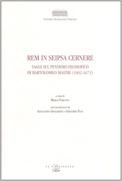 Libri Rem In Seipsa Cernere. Saggi Sul Pensiero Filosofico Di Bartolomeo Mastri 1602-1673 NUOVO SIGILLATO EDIZIONE DEL SUBITO DISPONIBILE