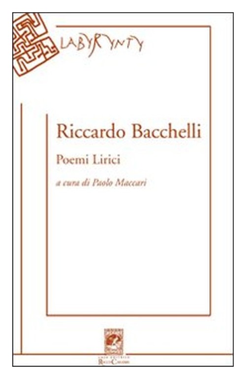 Libri Riccardo Bacchelli - Poemi Lirici NUOVO SIGILLATO, EDIZIONE DEL 01/01/2010 SUBITO DISPONIBILE