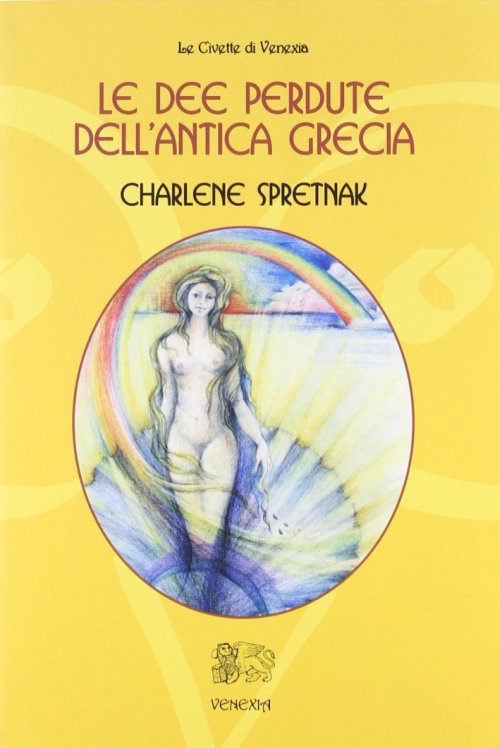 Libri Charlene Spretnak - Le Dee Perdute Dell'Antica Grecia NUOVO SIGILLATO, EDIZIONE DEL 01/01/2010 SUBITO DISPONIBILE