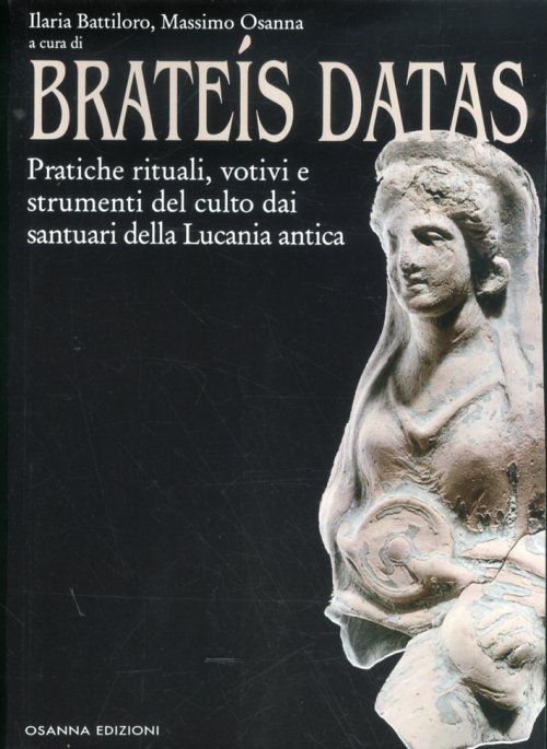 Libri Brateis Datas. Pratiche Rituali Votivi E Strumenti Del Culto Dai Santuari Della Lucania Antica NUOVO SIGILLATO EDIZIONE DEL SUBITO DISPONIBILE