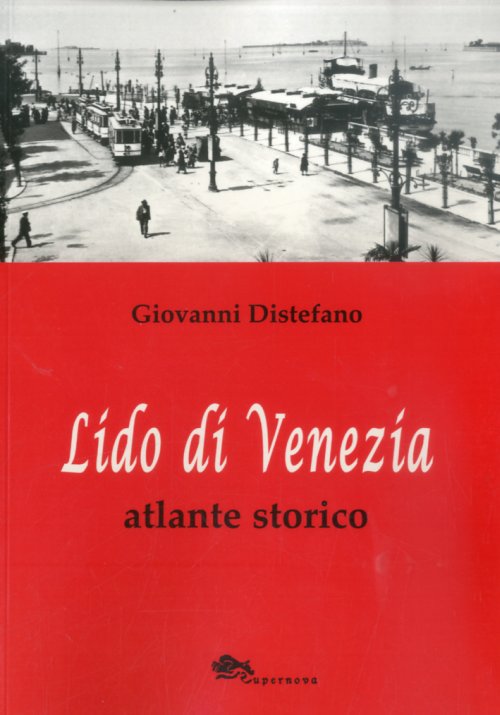 Libri Giovanni Distefano - Lido Di Venezia. Atlante Storico NUOVO SIGILLATO, EDIZIONE DEL 01/01/2013 SUBITO DISPONIBILE