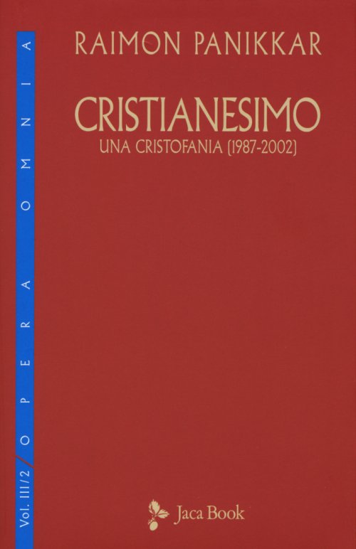 Libri Raimon Panikkar - Cristianesimo. Una Cristofania (1987-2002). Vol. 3/2. NUOVO SIGILLATO, EDIZIONE DEL 04/02/2016 SUBITO DISPONIBILE