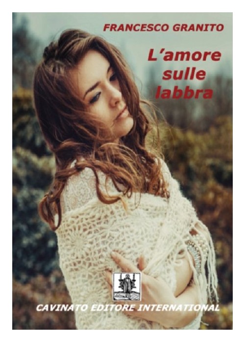 Libri Francesco Granito - L'Amore Sulle Labbra NUOVO SIGILLATO, EDIZIONE DEL 01/07/2016 SUBITO DISPONIBILE