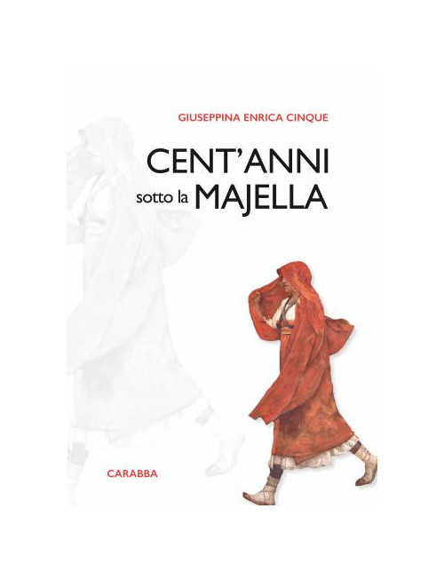 Libri Cinque Giuseppina E. - Cent'anni Sotto La Majella NUOVO SIGILLATO, EDIZIONE DEL 01/08/2016 SUBITO DISPONIBILE