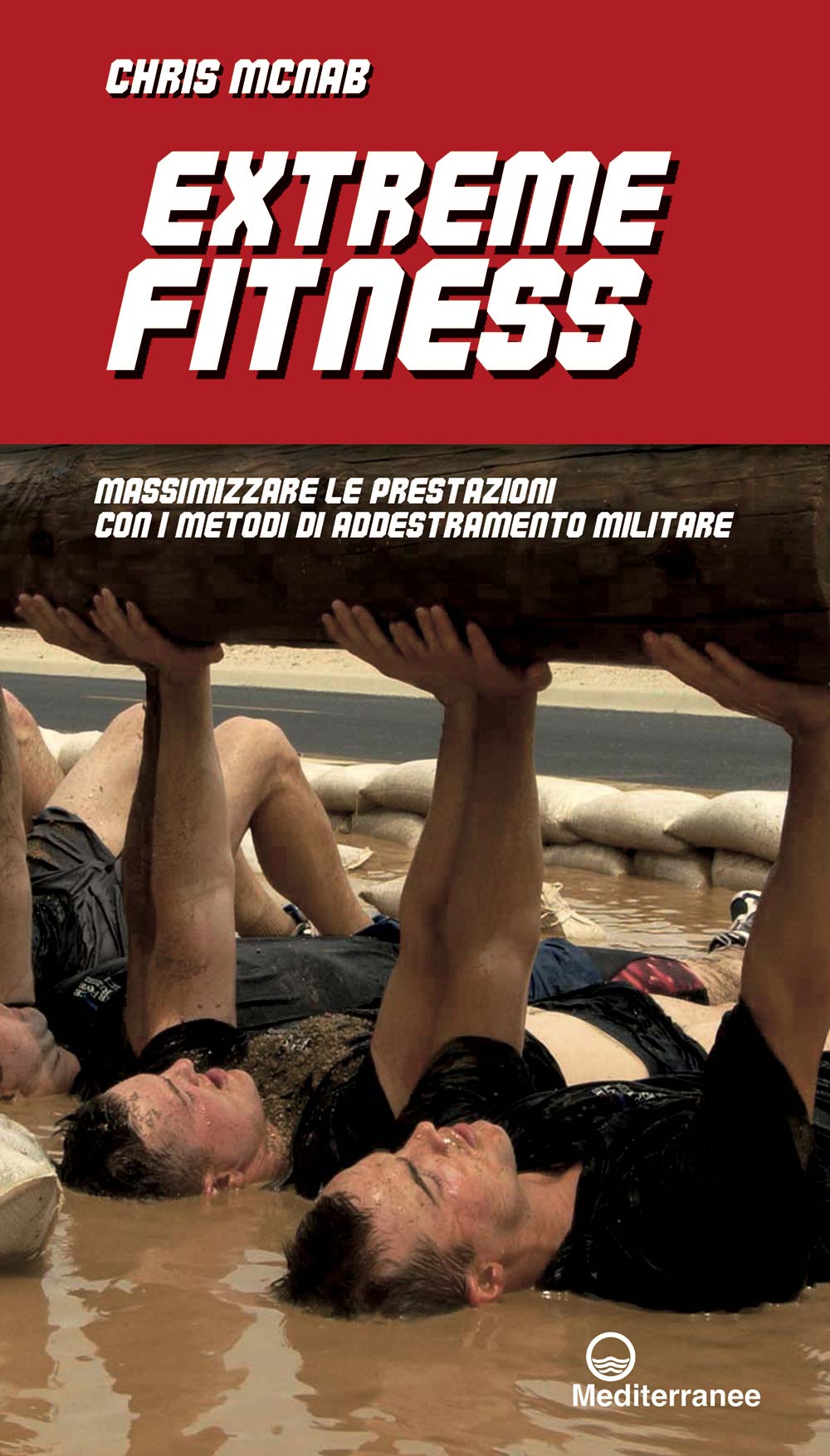 Libri Chris McNab - Extreme Fitness. Massimizzare Le Prestazioni Con I Metodi Di Addestramento Militare NUOVO SIGILLATO, EDIZIONE DEL 20/04/2017 SUBITO DISPONIBILE